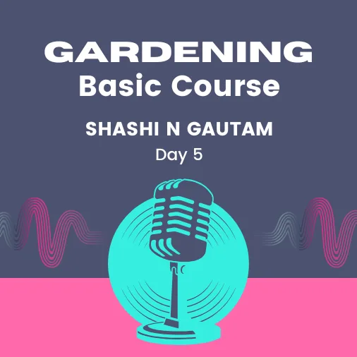 Gardening Basic Course Day 5